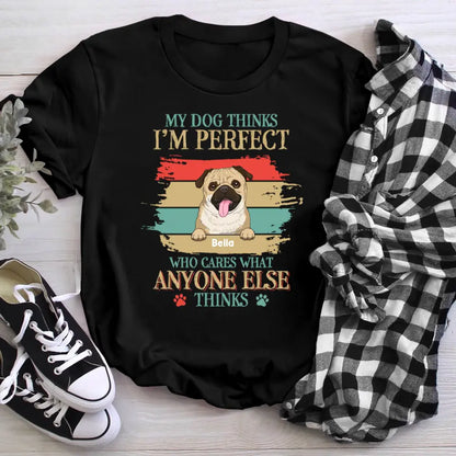 Personalized My Dog Think I'm Perfect NI2604004YR T-Shirt