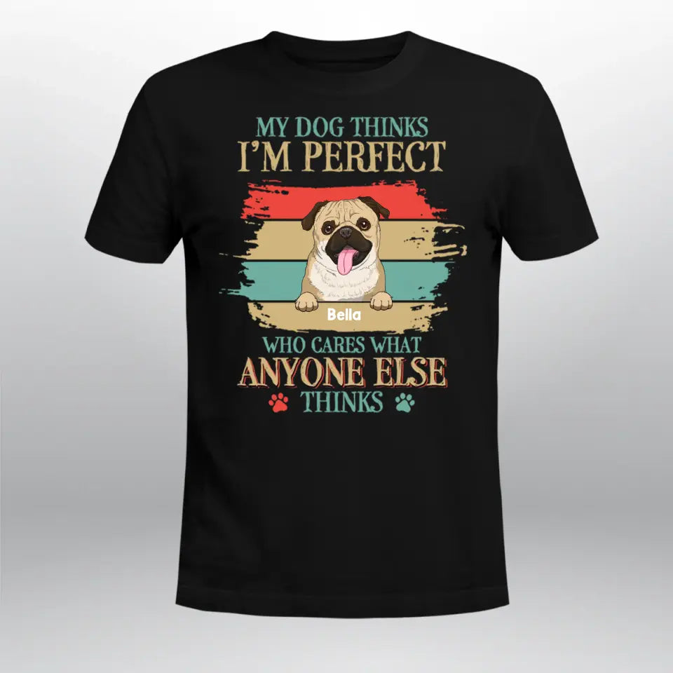 Personalized My Dog Think I'm Perfect NI2604004YR T-Shirt