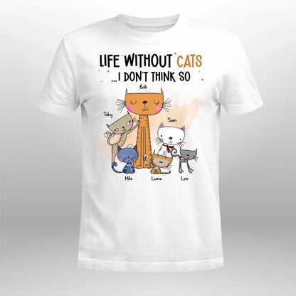 Personalized Life Without Cats I Don't Think So XR2604001XY T-Shirt