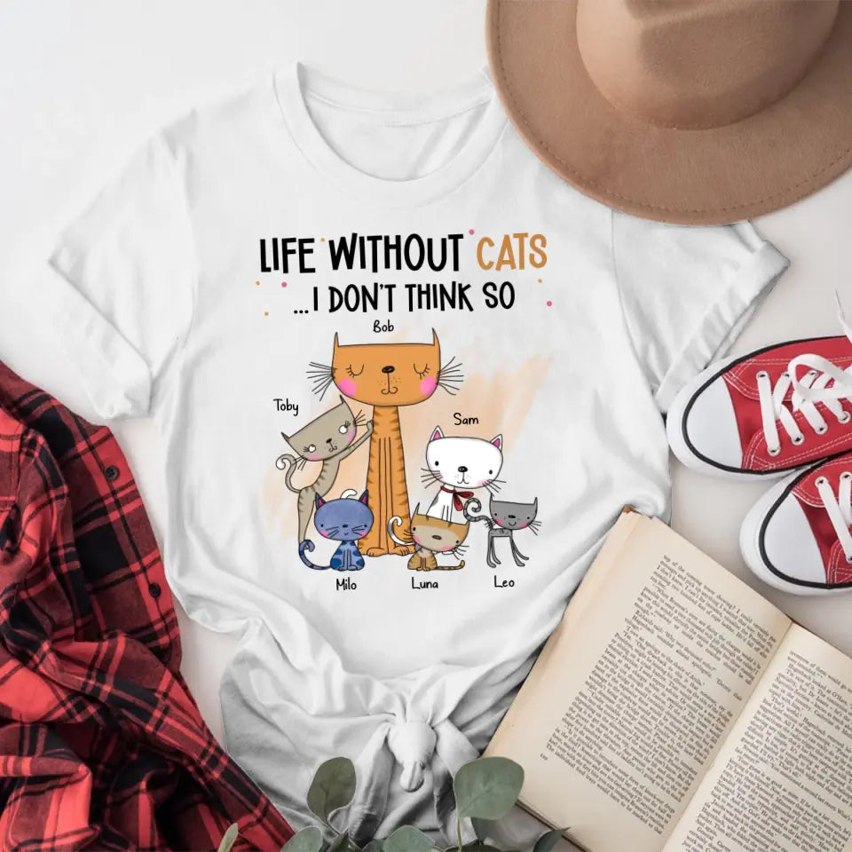 Personalized Life Without Cats I Don't Think So XR2604001XY T-Shirt