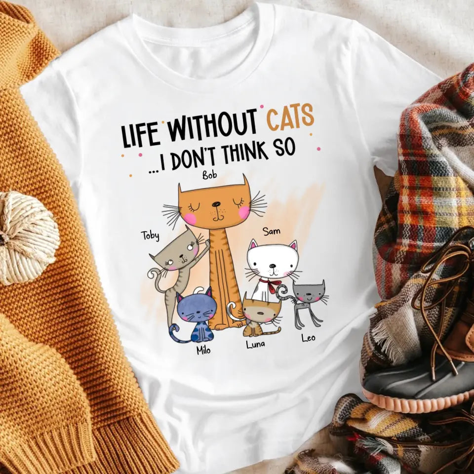 Personalized Life Without Cats I Don't Think So XR2604001XY T-Shirt