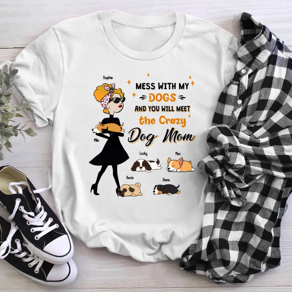 Personalized Mess With My Dogs And You Will Meet The Crazy Dog Mom NI2704002YR T-Shirt