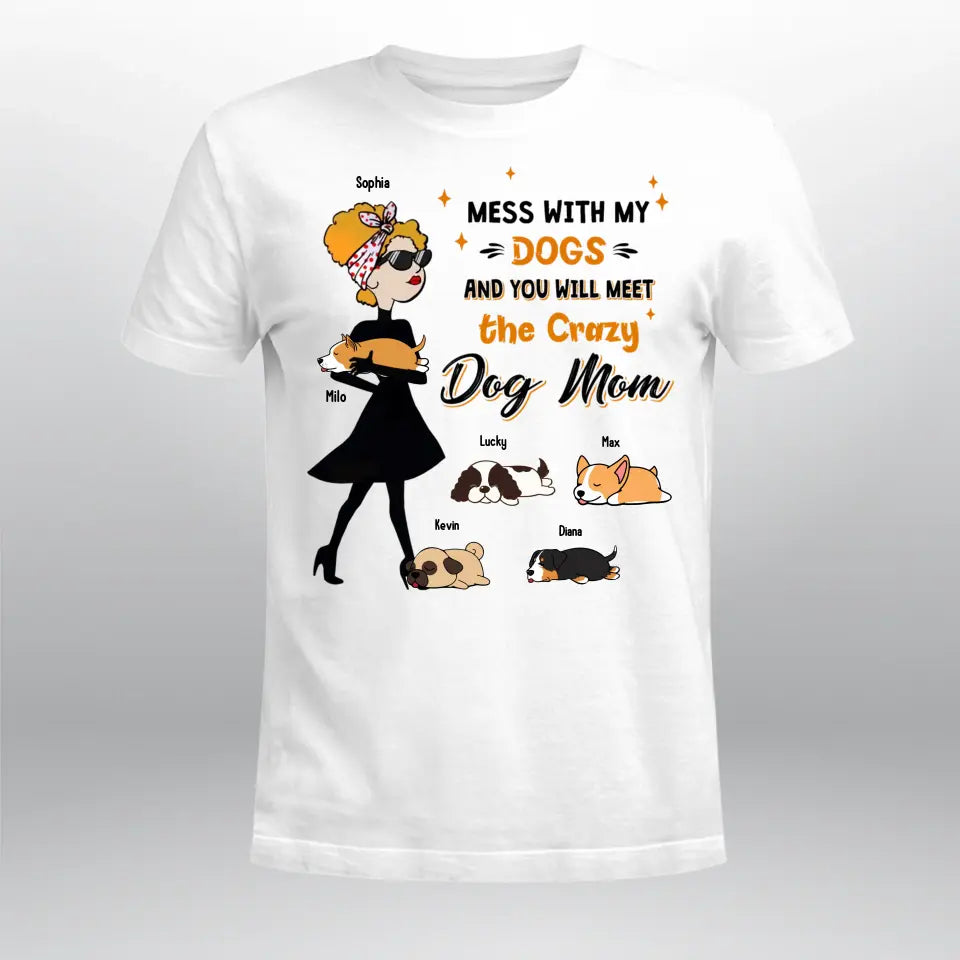 Personalized Mess With My Dogs And You Will Meet The Crazy Dog Mom NI2704002YR T-Shirt