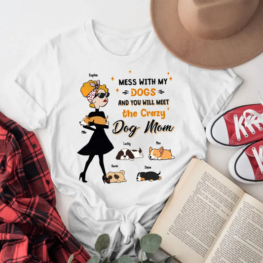 Personalized Mess With My Dogs And You Will Meet The Crazy Dog Mom NI2704002YR T-Shirt