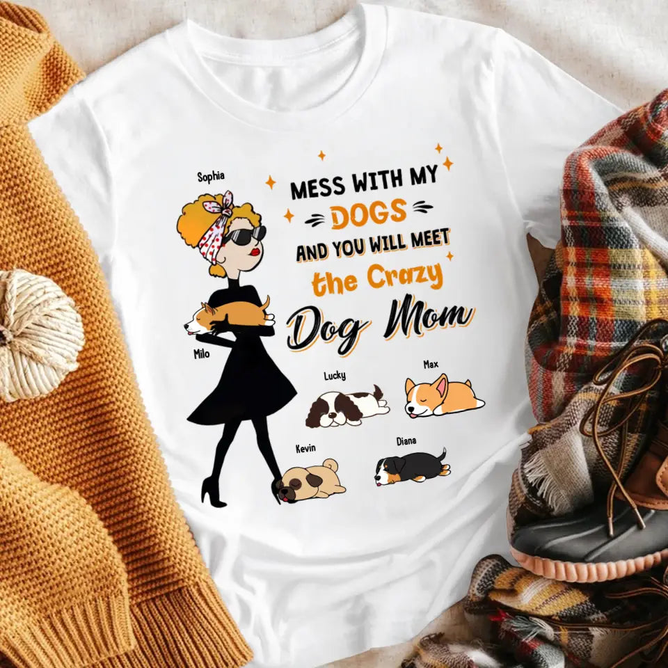 Personalized Mess With My Dogs And You Will Meet The Crazy Dog Mom NI2704002YR T-Shirt