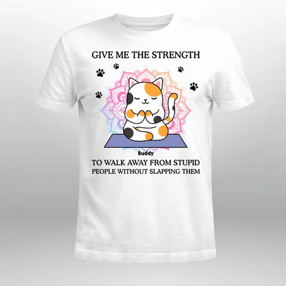 Personalized Give Me The Strength To Walk Away From Stupid XR2604002YS T-Shirt