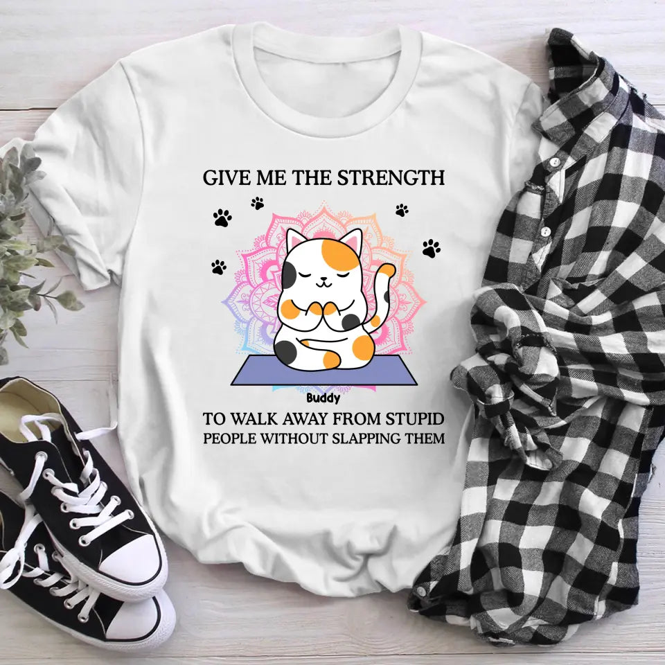 Personalized Give Me The Strength To Walk Away From Stupid XR2604002YS T-Shirt