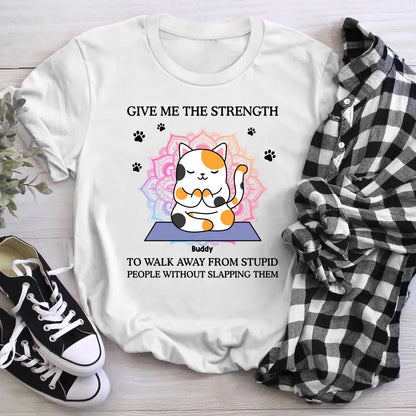 Personalized Give Me The Strength To Walk Away From Stupid XR2604002YS T-Shirt