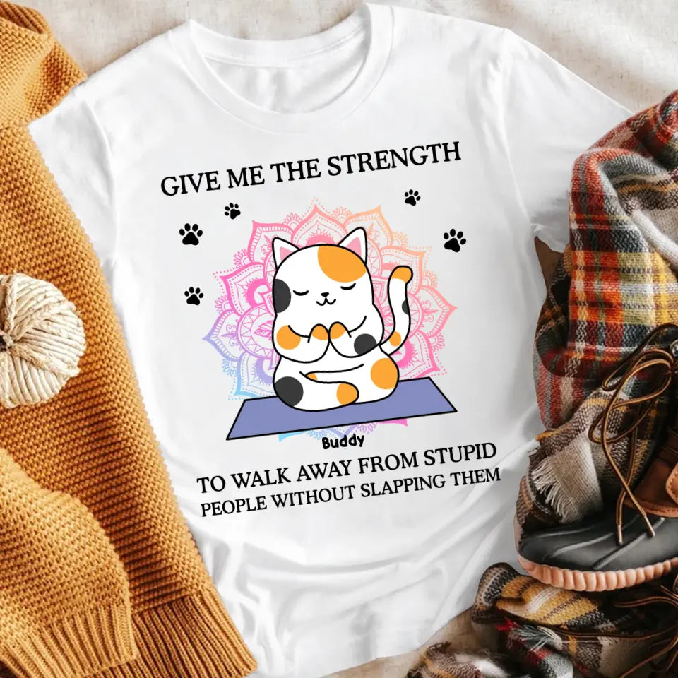 Personalized Give Me The Strength To Walk Away From Stupid XR2604002YS T-Shirt