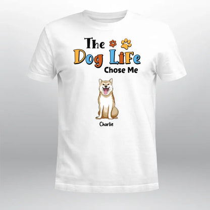 Personalized The Dog Life Chose Me XR0704002XY T-Shirt