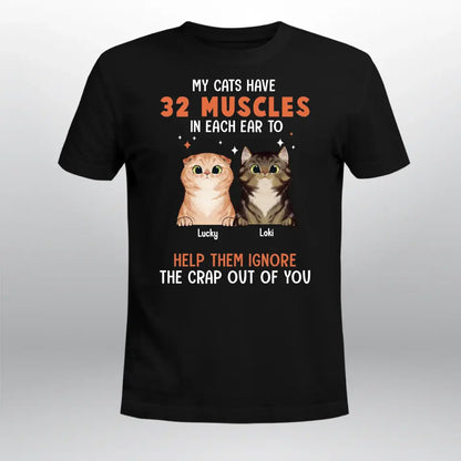 Personalized My Cats Have 32 Muscles In Each Ear To Help Them Ignore The Crap Out Of You NI2804001YR T-Shirt