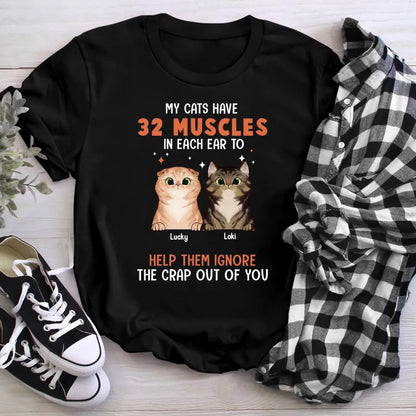 Personalized My Cats Have 32 Muscles In Each Ear To Help Them Ignore The Crap Out Of You NI2804001YR T-Shirt