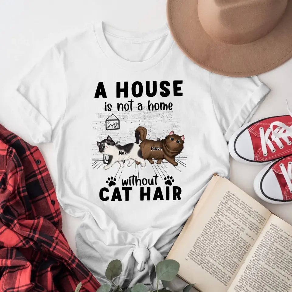 Personalized A House Is Not A Home Without Cat Hair NI0405001YR T-Shirt