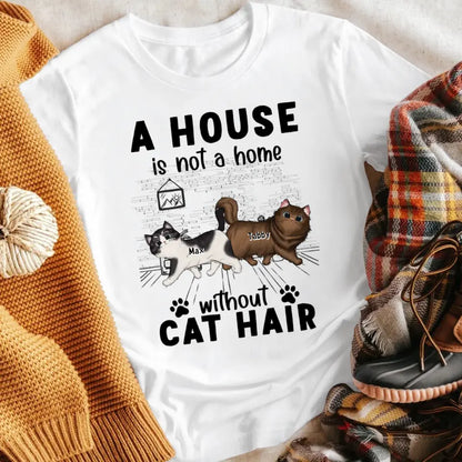 Personalized A House Is Not A Home Without Cat Hair NI0405001YR T-Shirt