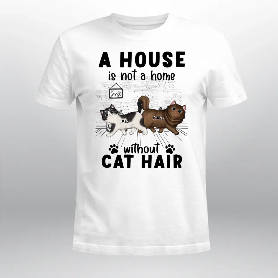 Personalized A House Is Not A Home Without Cat Hair NI0405001YR T-Shirt