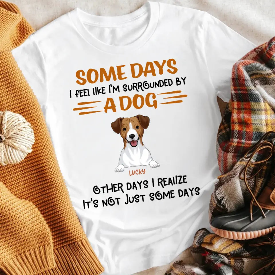 Personalized Some Days I Feel Like I'm Surrounded By Dogs Other Days I Realize It's Not Just Some Days  YR1304001XC T-Shirt