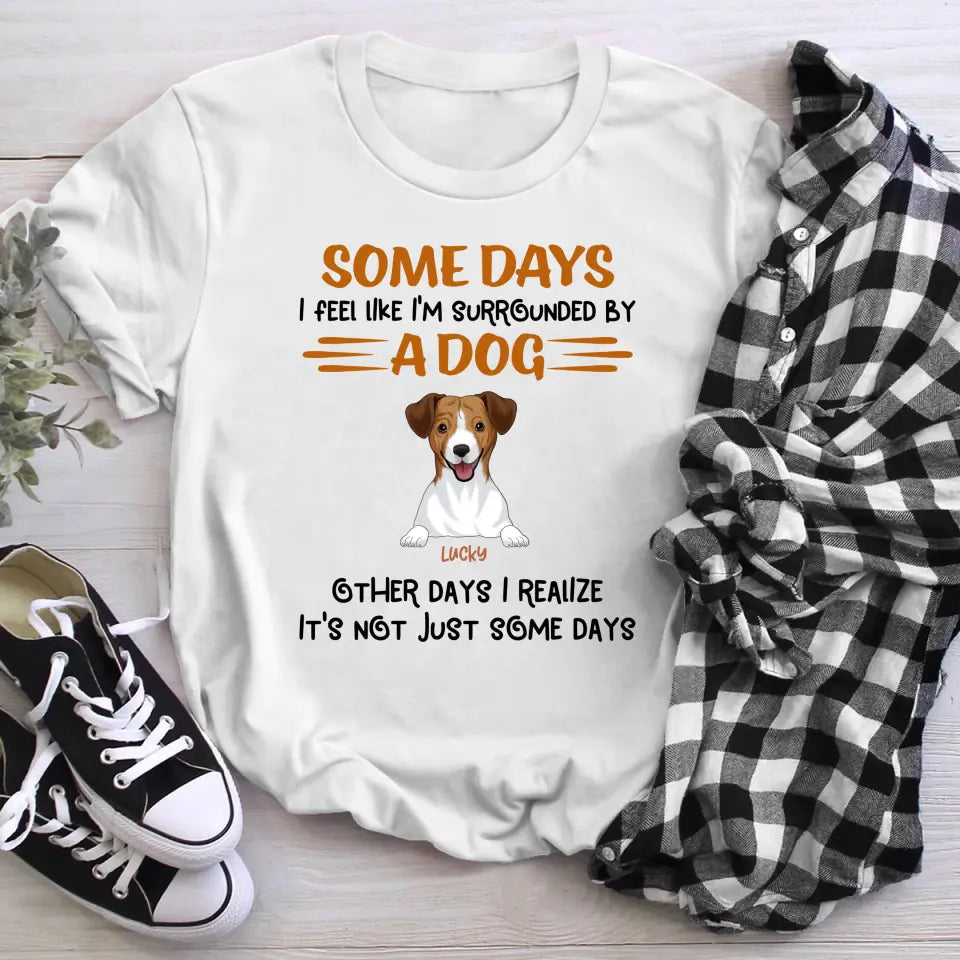 Personalized Some Days I Feel Like I'm Surrounded By Dogs Other Days I Realize It's Not Just Some Days  YR1304001XC T-Shirt