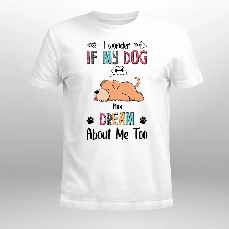 Personalized I Wonder If My Dog Dreams About Me Too XR0505001XY T-Shirt