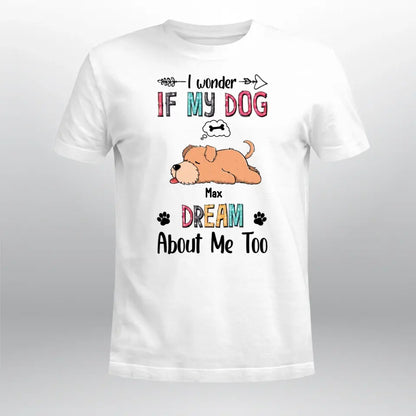 Personalized I Wonder If My Dog Dreams About Me Too XR0505001XY T-Shirt