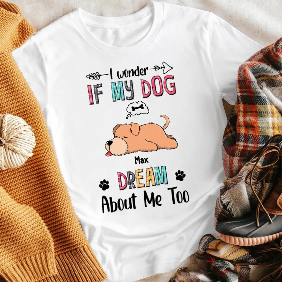 Personalized I Wonder If My Dog Dreams About Me Too XR0505001XY T-Shirt