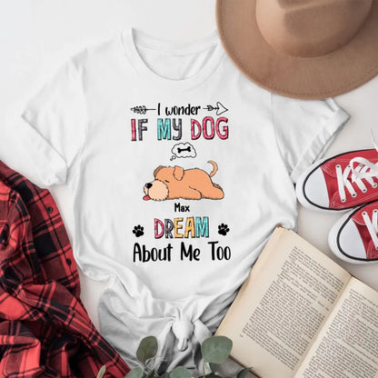 Personalized I Wonder If My Dog Dreams About Me Too XR0505001XY T-Shirt