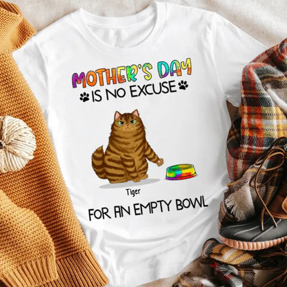 Personalized Mother‘s Day No Excuse For Empty Bowl Cat Mom NI1005006YR T-Shirt