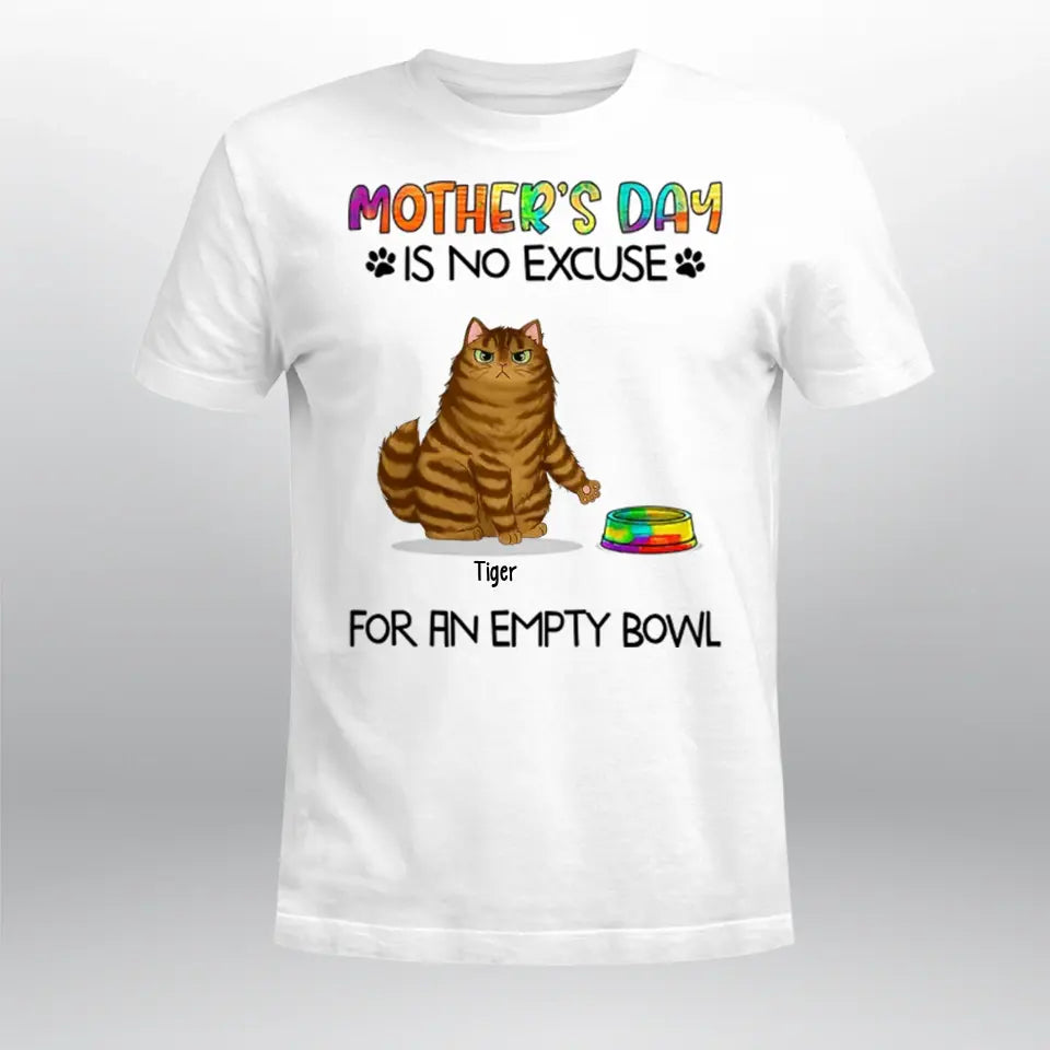 Personalized Mother‘s Day No Excuse For Empty Bowl Cat Mom NI1005006YR T-Shirt