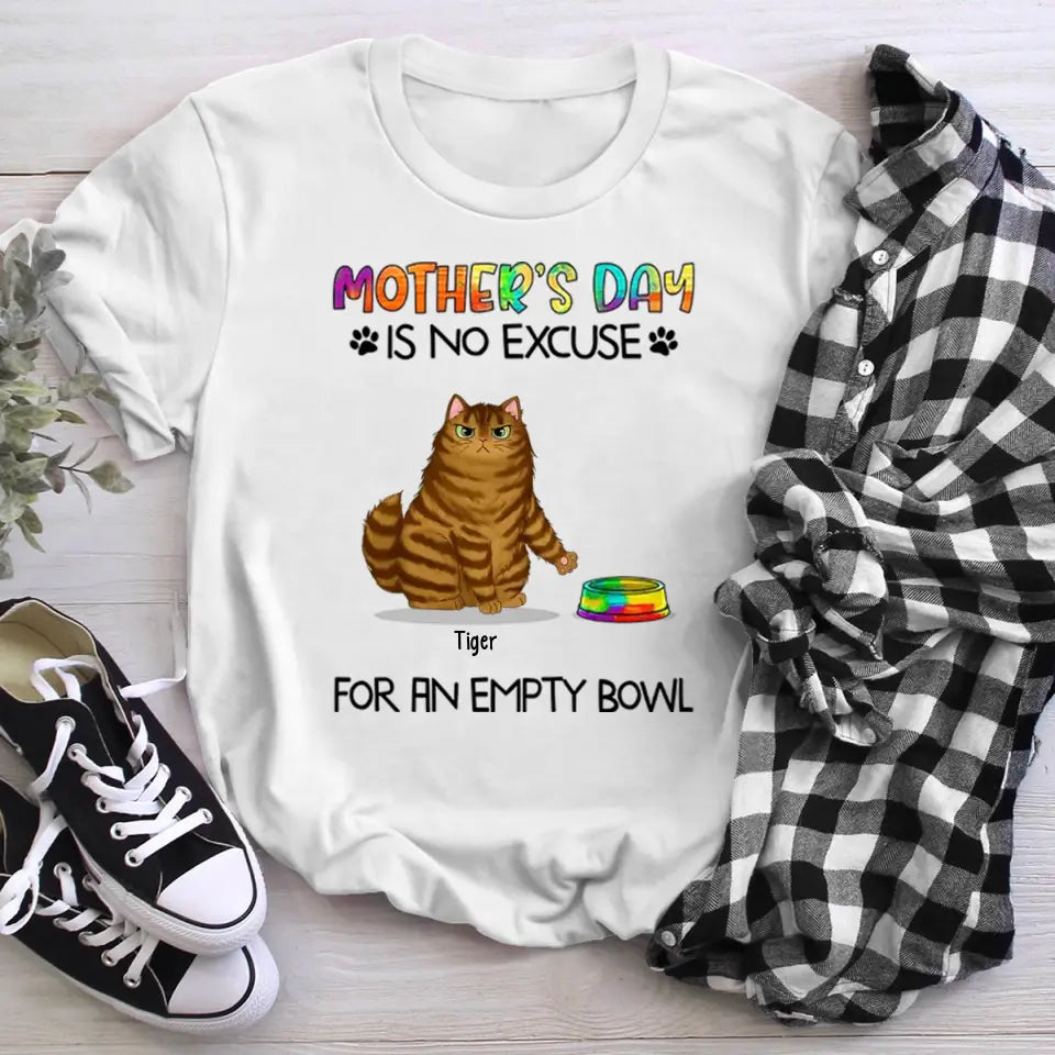 Personalized Mother‘s Day No Excuse For Empty Bowl Cat Mom NI1005006YR T-Shirt