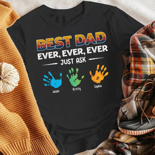 Personalized Best Dad Ever Ever Ever Just Ask NI1005007YR T-Shirt