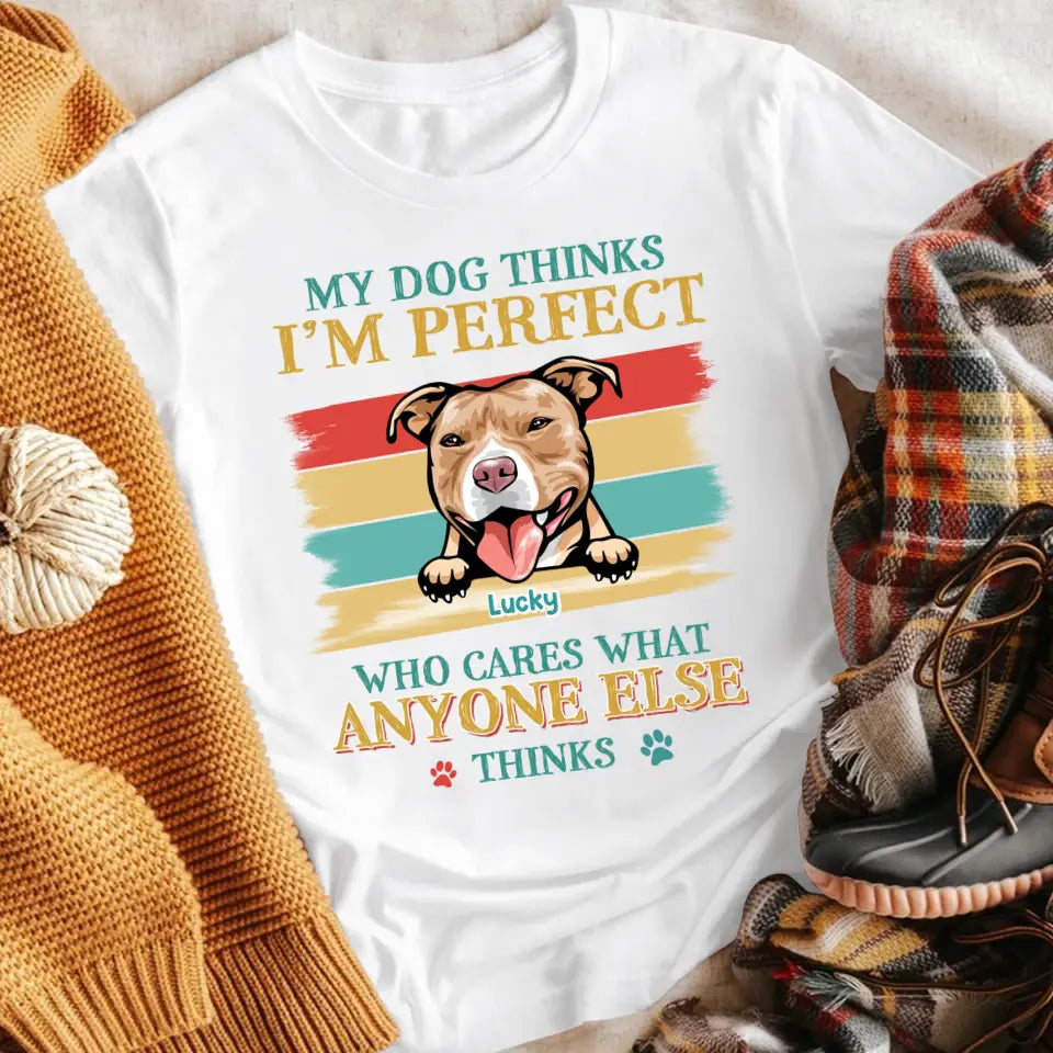 Personalized My Dog Thinks I'm Perfect, Who Cares What Anyone Else Thinks XR1505001YS T-Shirt