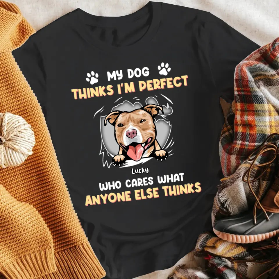 Personalized My Dog Thinks I'm Perfect Who Cares What Anyone Else Thinks XR1305002XY T-Shirt