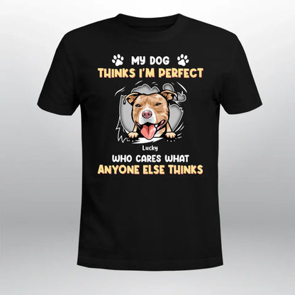 Personalized My Dog Thinks I'm Perfect Who Cares What Anyone Else Thinks XR1305002XY T-Shirt