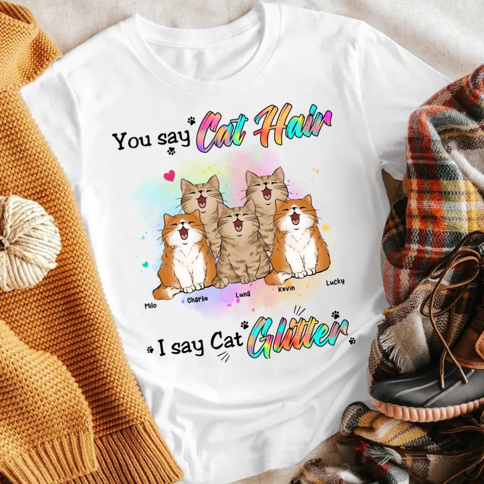 Personalized You Say Cat Hair I Say Cat Glitter T -Shirt