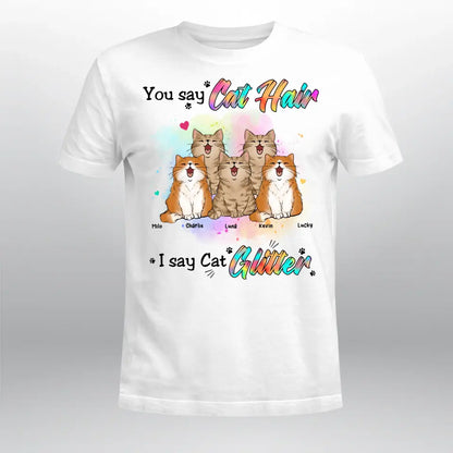 Personalized You Say Cat Hair I Say Cat Glitter T -Shirt