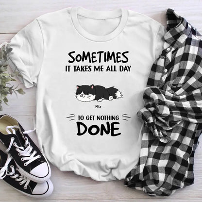 Personalized Sometimes It Takes Me All Day T-Shirt