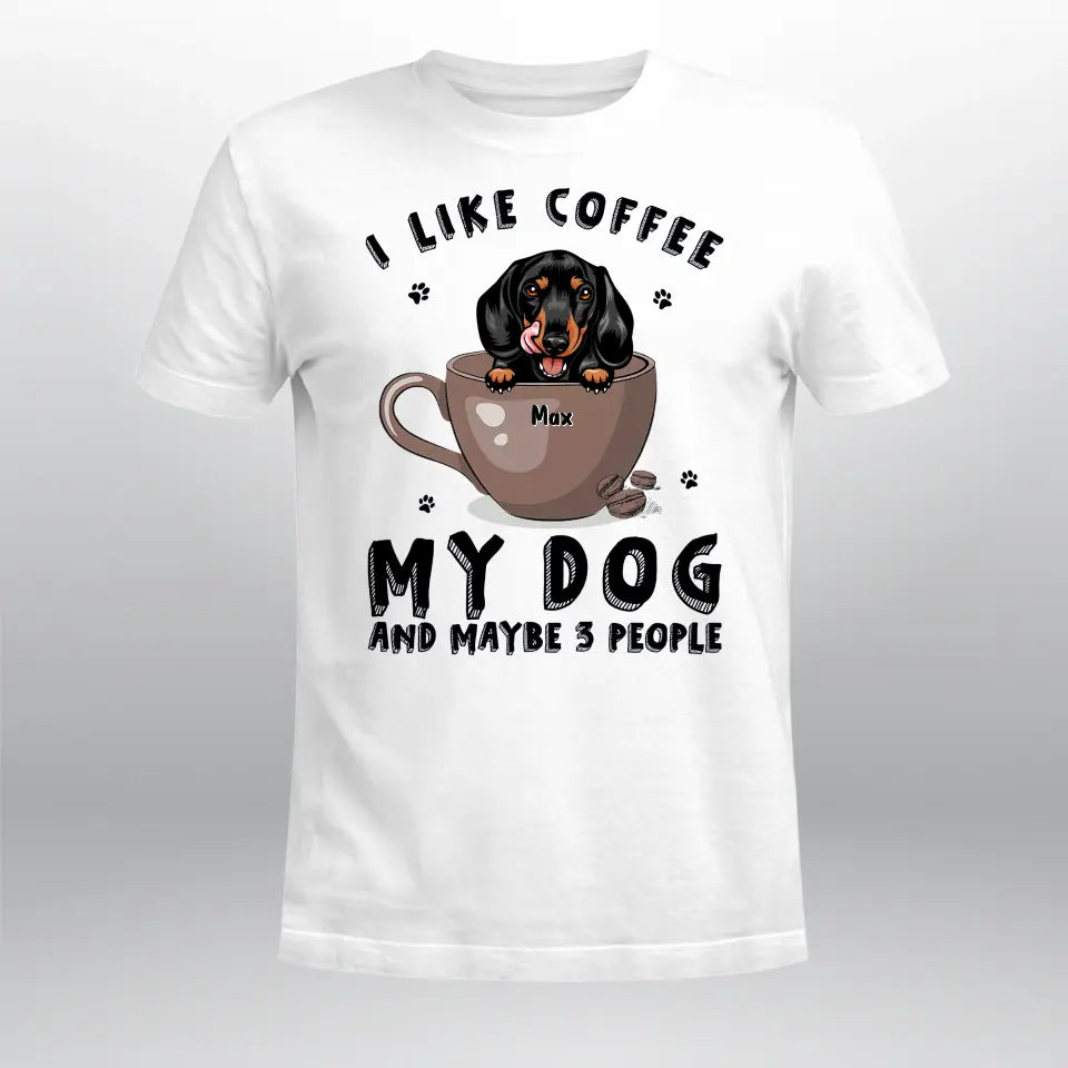 Personalized Coffee My Dog And Maybe 3 People T-Shirt