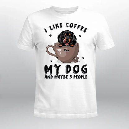 Personalized Coffee My Dog And Maybe 3 People T-Shirt