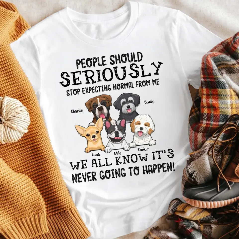 Personalized People Should Seriously Stop Expecting Normal From Me T-Shirt