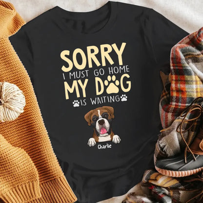 Personalized Sorry I Must Go Home My Dog Is Waiting T-Shirt