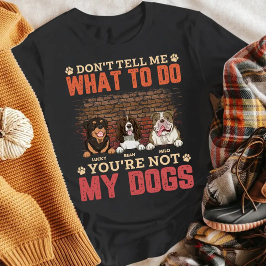 Personalized Don't Tell Me What To Do You're Not My Dog T-Shirt