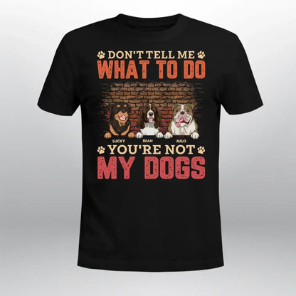 Personalized Don't Tell Me What To Do You're Not My Dog T-Shirt