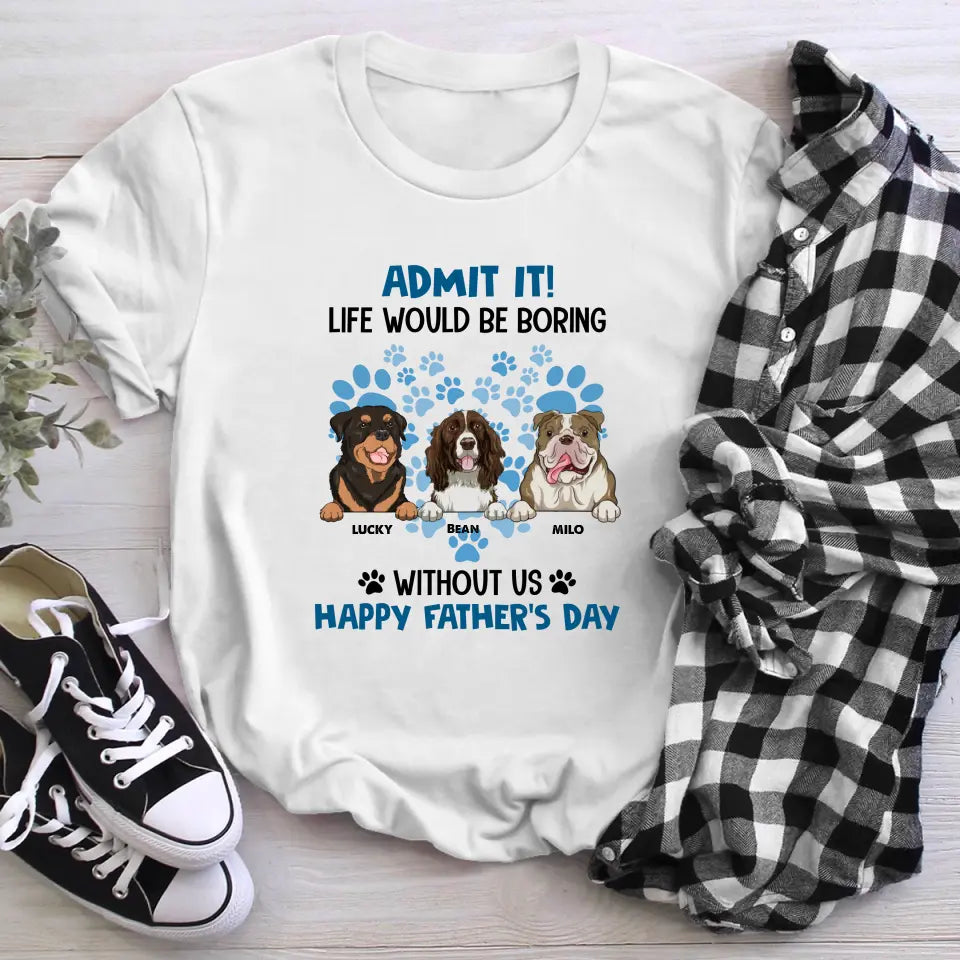 Personalized Admit it Life Would Be Boring T-Shirt