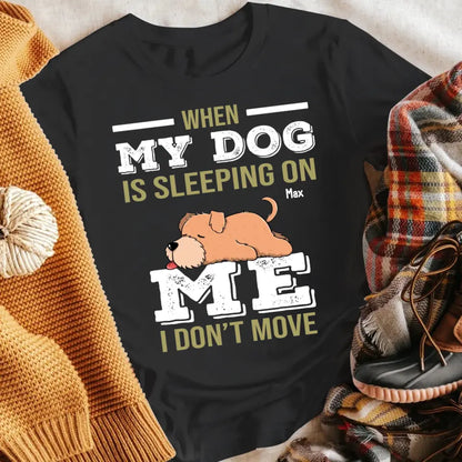 Personalized My Dog Is Sleeping On Me T-Shirt