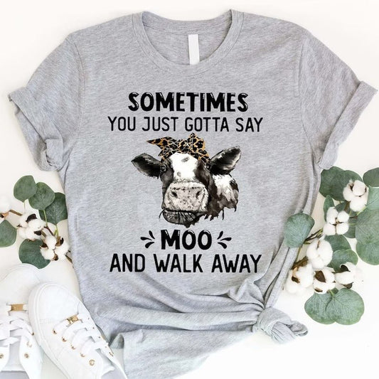 Sometimes You Just Gotta Say Moo XR1402010CL T-Shirt - Cuztom Gift